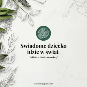Świadome dziecko idzie w świat - Pakiet 1 - "Kariera na miarę"